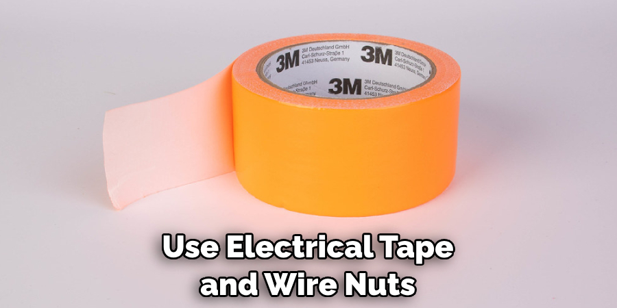Use Electrical Tape and Wire Nuts