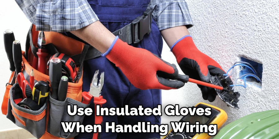 Use Insulated Gloves When Handling Wiring