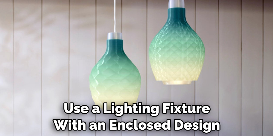 Use a Lighting Fixture With an Enclosed Design