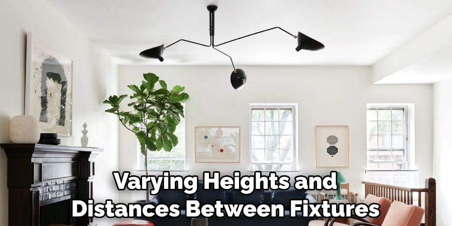 Varying Heights and Distances Between Fixtures