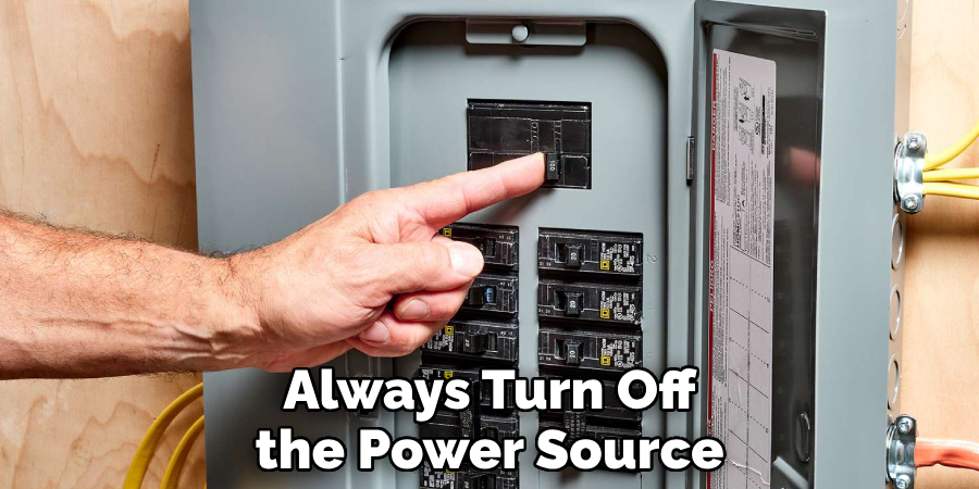 Always Turn Off the Power Source