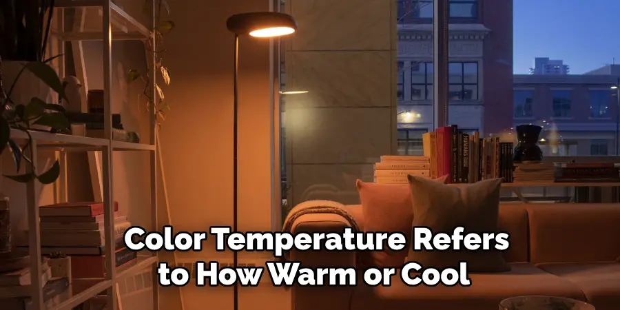 Color Temperature Refers to How Warm or Cool 