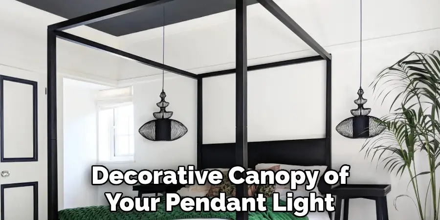 Decorative Canopy of Your Pendant Light