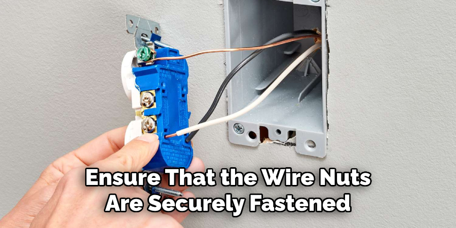 Ensure That the Wire Nuts Are Securely Fastened
