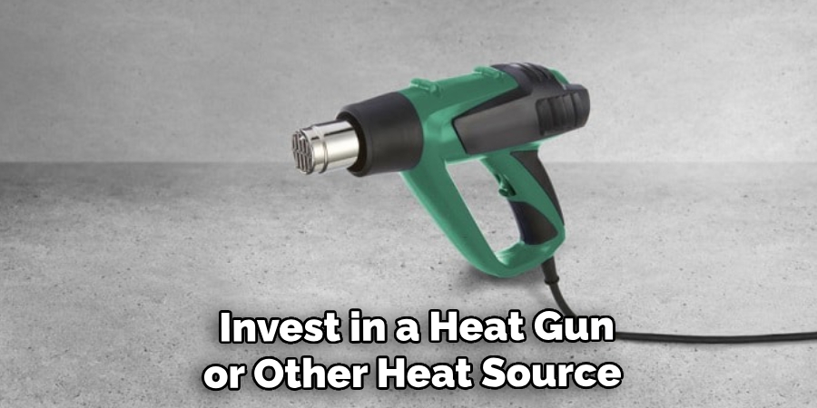  Invest in a Heat Gun or Other Heat Source