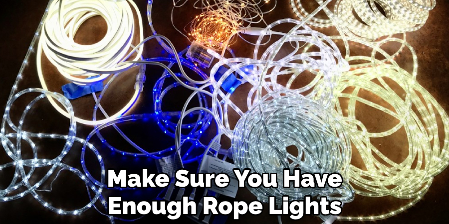 Make Sure You Have Enough Rope Lights
