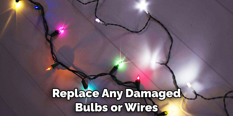 Replace Any Damaged Bulbs or Wires