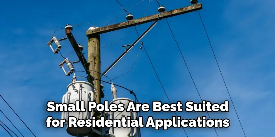 Small Poles Are Best Suited for Residential Applications