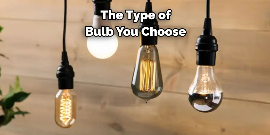 The Type of Bulb You Choose