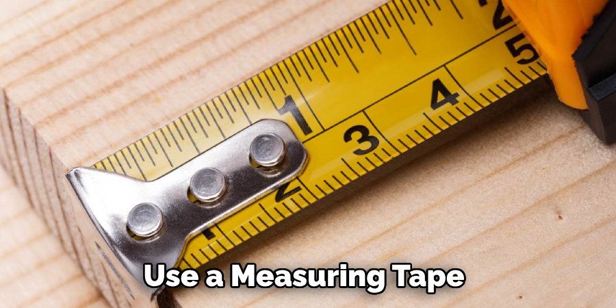 Use a Measuring Tape 