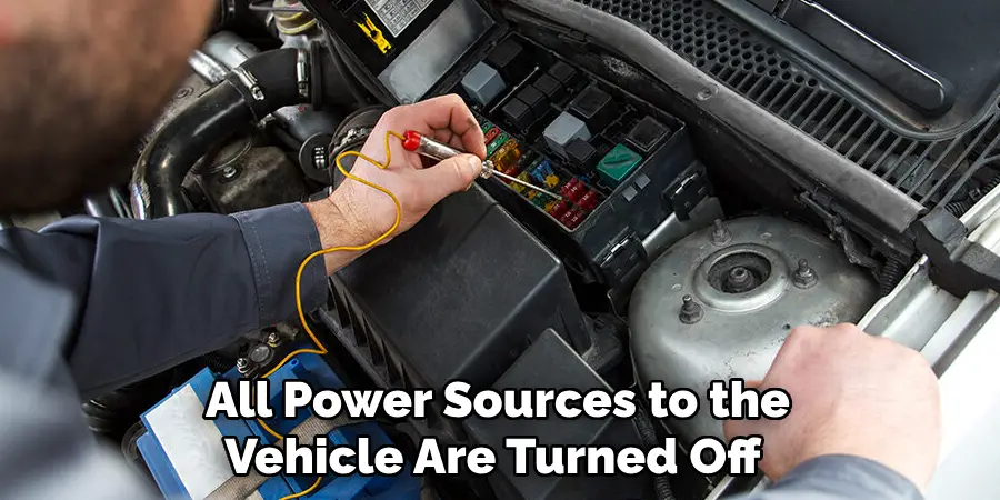 All Power Sources to the Vehicle Are Turned Off 