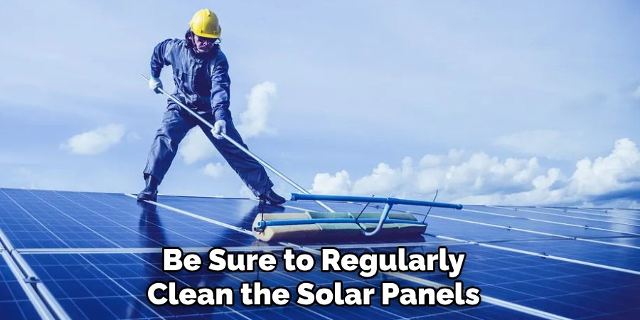 Be Sure to Regularly Clean the Solar Panels