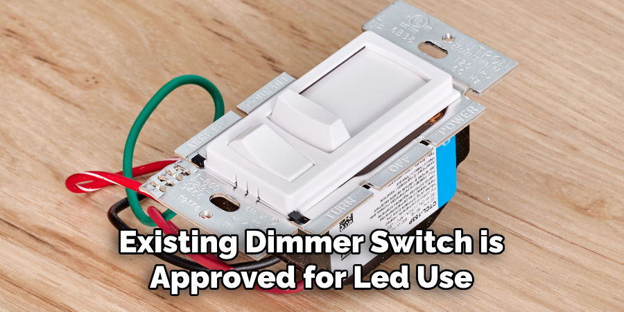 Existing Dimmer Switch is Approved for Led Use