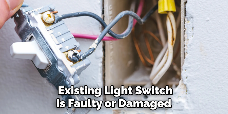  Existing Light Switch is Faulty or Damaged
