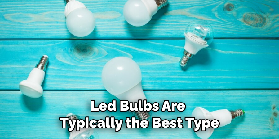 Led Bulbs Are Typically the Best Type