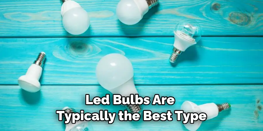 Led Bulbs Are Typically the Best Type