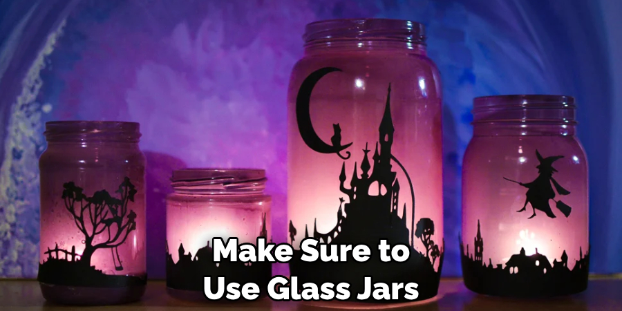 Make Sure to Use Glass Jars