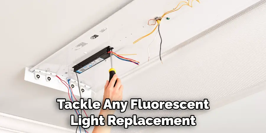 Tackle Any Fluorescent Light Replacement