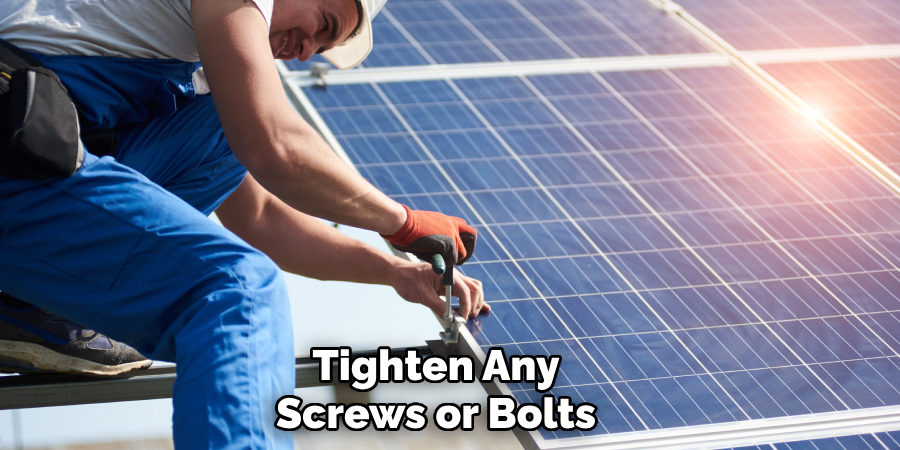 Tighten Any Screws or Bolts