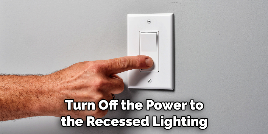 Turn Off the Power to the Recessed Lighting