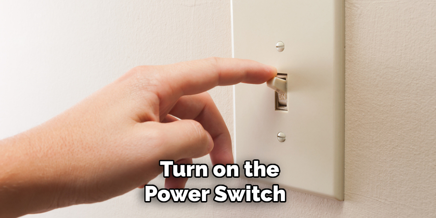  Turn on the Power Switch 