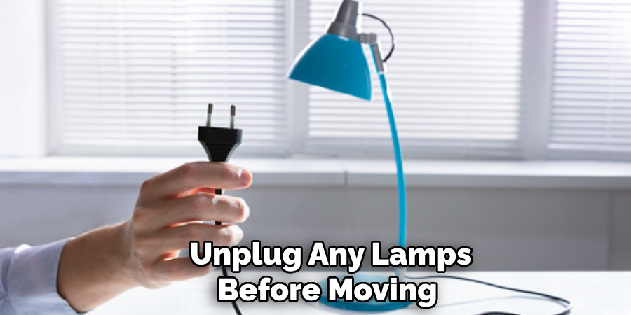 Unplug Any Lamps Before Moving 