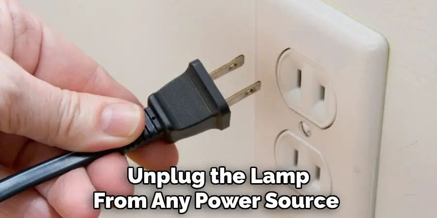 Unplug the Lamp From Any Power Source 