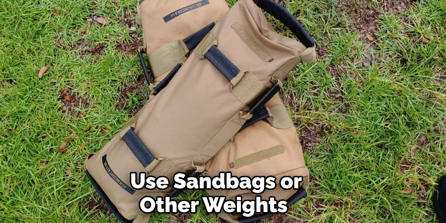 Use Sandbags or Other Weights 