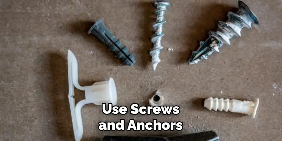 Use Screws and Anchors