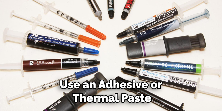 Use an Adhesive or Thermal Paste