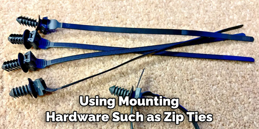 Using Mounting Hardware Such as Zip Ties