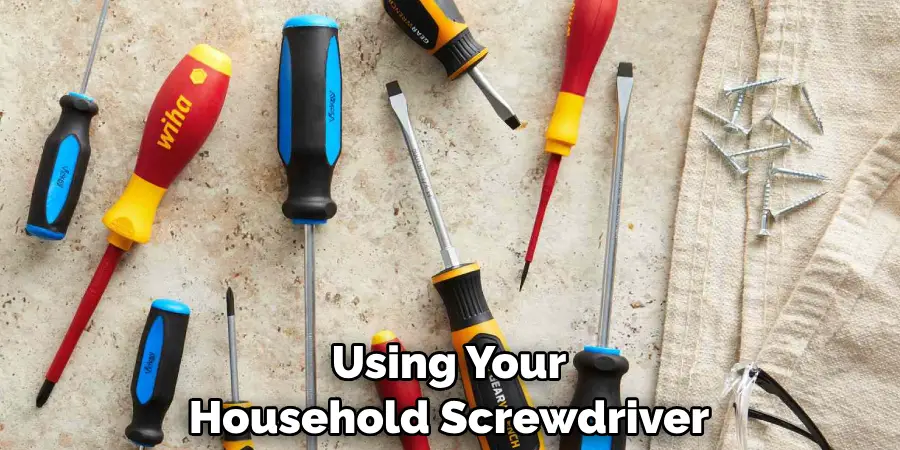 Using Your Household Screwdriver