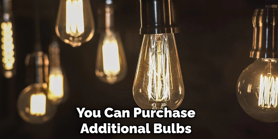 You Can Purchase Additional Bulbs