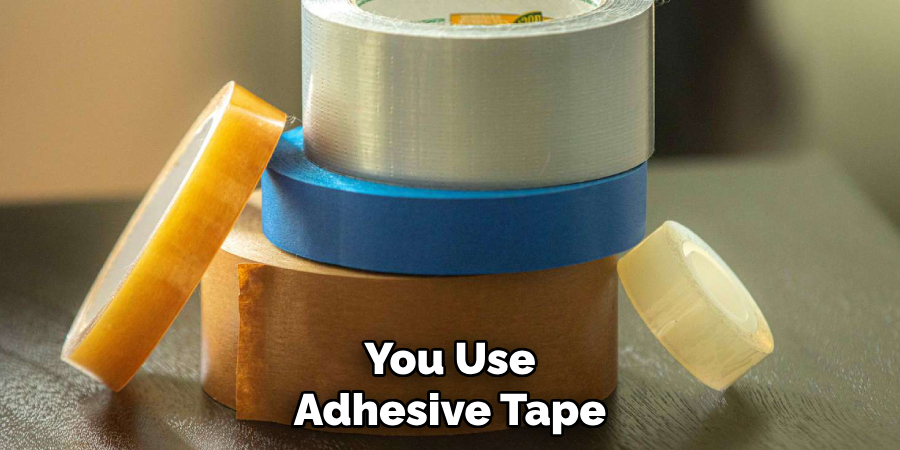 You Use Adhesive Tape