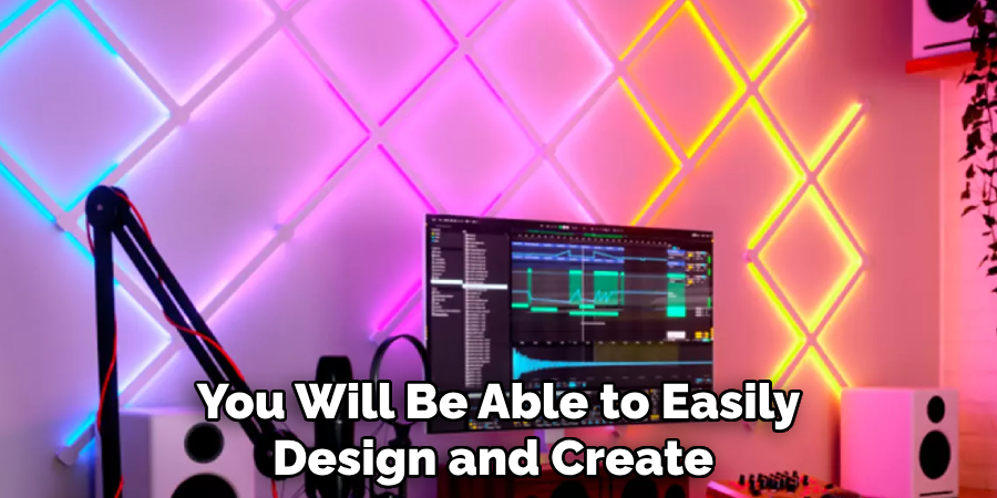 You Will Be Able to Easily Design and Create 