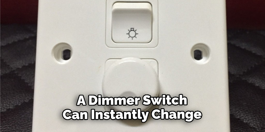 A Dimmer Switch Can Instantly Change