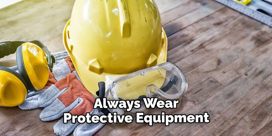 Always Wear Protective Equipment