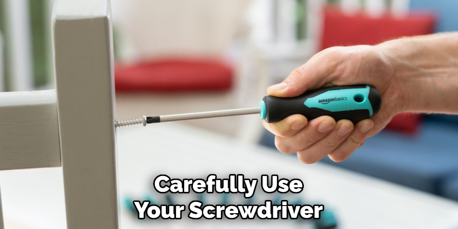 Carefully Use Your Screwdriver