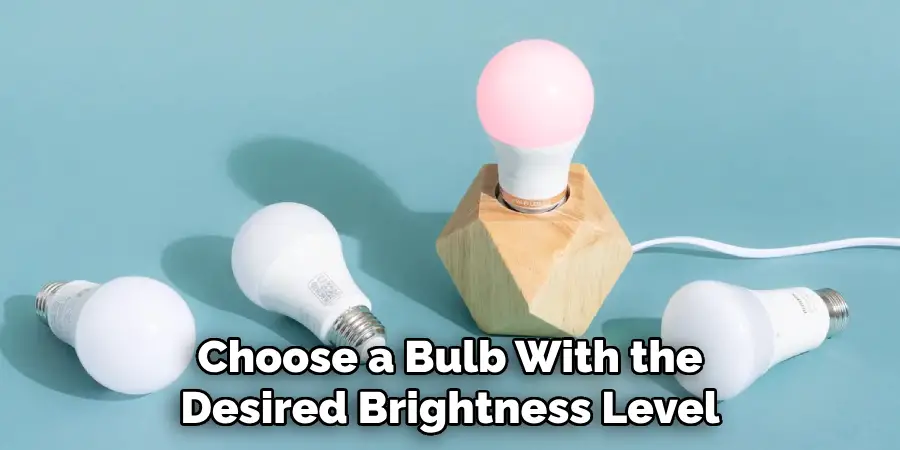 Choose a Bulb With the Desired Brightness Level