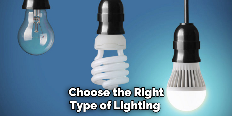 Choose the Right Type of Lighting 