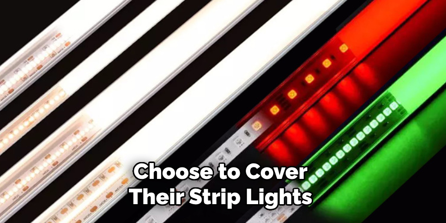 Choose to Cover Their Strip Lights