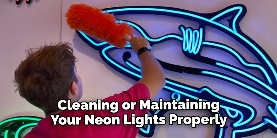 Cleaning or Maintaining Your Neon Lights Properly