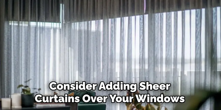Consider Adding Sheer Curtains Over Your Windows