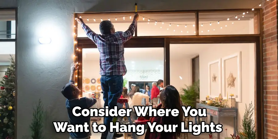 Consider Where You Want to Hang Your Lights 