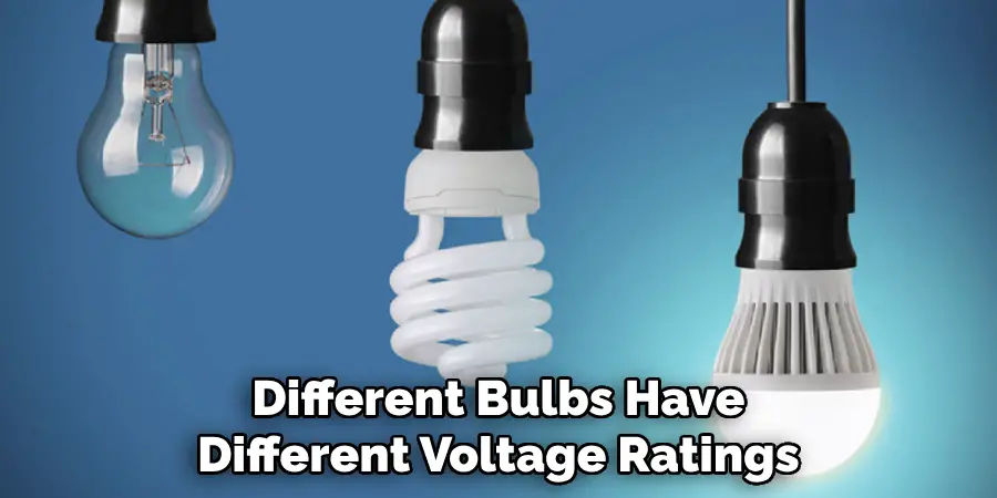 Different Bulbs Have Different Voltage Ratings