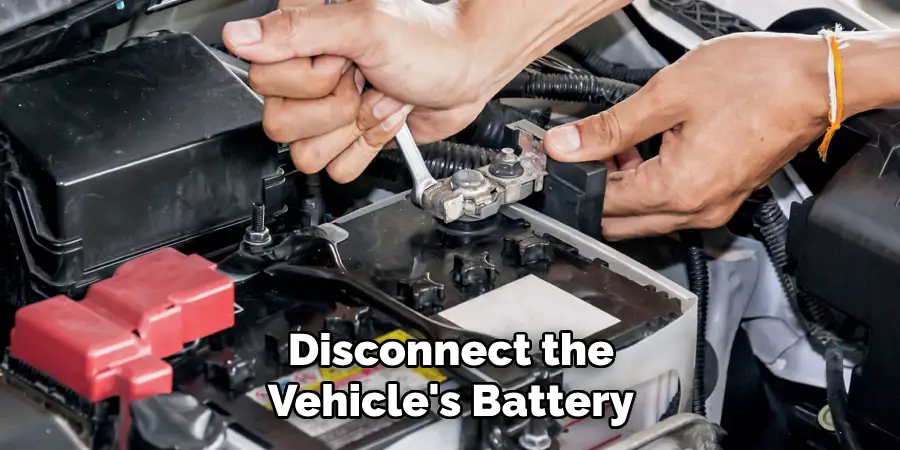 Disconnect the Vehicle's Battery