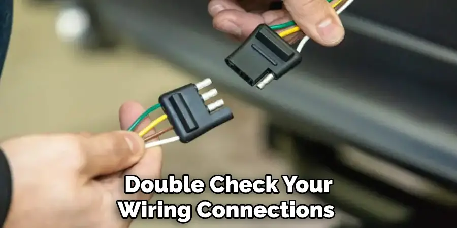 Double Check Your Wiring Connections 