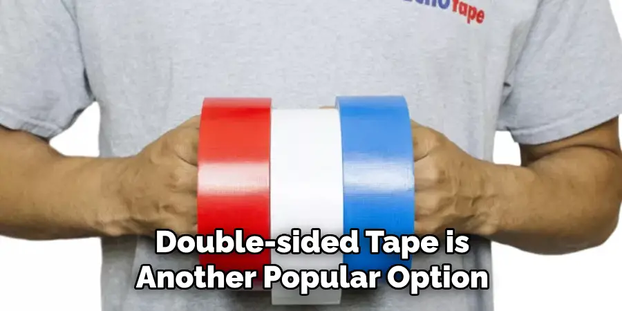 Double-sided Tape is Another Popular Option