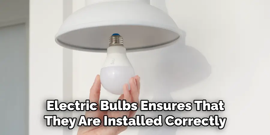 Electric Bulbs Ensures That They Are Installed Correctly