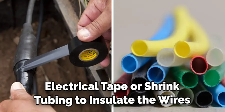 Electrical Tape or Shrink Tubing to Insulate the Wires